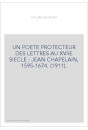 UN POETE PROTECTEUR DES LETTRES AU XVIIE SIECLE : JEAN CHAPELAIN, 1595-1674. (1911).