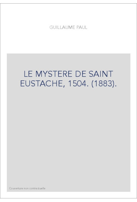 LE MYSTERE DE SAINT EUSTACHE, 1504. (1883).