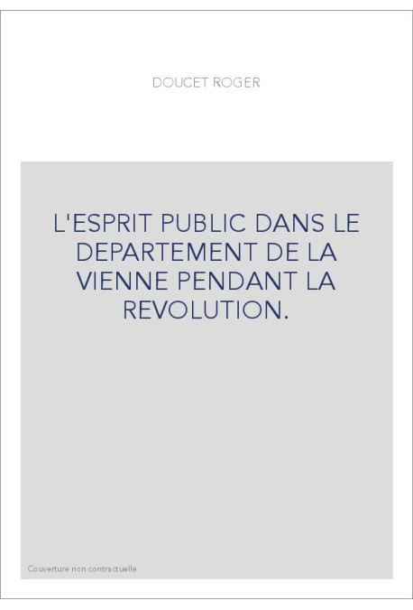 L'ESPRIT PUBLIC DANS LE DEPARTEMENT DE LA VIENNE PENDANT LA REVOLUTION.