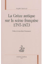 GRECE ANTIQUE SUR LA SCENE FRANCAISE 1797-1873 (LA)