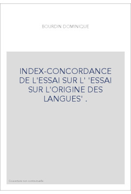 INDEX-CONCORDANCE DE L'ESSAI SUR L' 'ESSAI SUR L'ORIGINE DES LANGUES' .