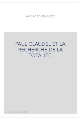 PAUL CLAUDEL ET LA RECHERCHE DE LA TOTALITE.