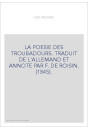 LA POESIE DES TROUBADOURS. TRADUIT DE L'ALLEMAND ET ANNOTE PAR F. DE ROISIN. (1845).