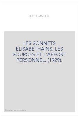 LES SONNETS ELISABETHAINS. LES SOURCES ET L'APPORT PERSONNEL. (1929).
