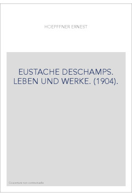 EUSTACHE DESCHAMPS. LEBEN UND WERKE. (1904).