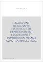ESSAI D'UNE BIBLIOGRAPHIE HISTORIQUE DE L'ENSEIGNEMENT SECONDAIRE ET SUPERIEUR EN FRANCE AVANT LA REVOLUTION.