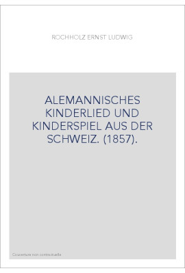 ALEMANNISCHES KINDERLIED UND KINDERSPIEL AUS DER SCHWEIZ. (1857).
