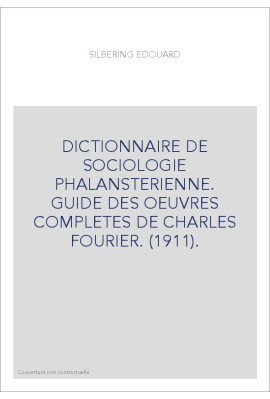 DICTIONNAIRE DE SOCIOLOGIE PHALANSTERIENNE. GUIDE DES OEUVRES COMPLETES DE CHARLES FOURIER. (1911).
