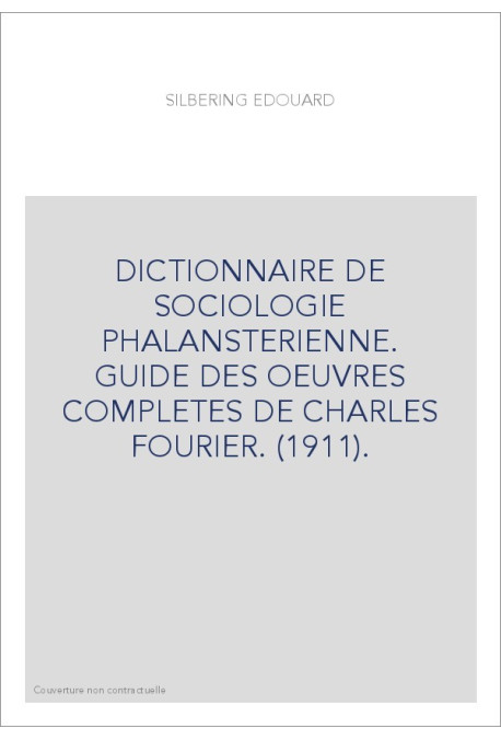 DICTIONNAIRE DE SOCIOLOGIE PHALANSTERIENNE. GUIDE DES OEUVRES COMPLETES DE CHARLES FOURIER. (1911).