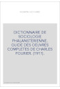 DICTIONNAIRE DE SOCIOLOGIE PHALANSTERIENNE. GUIDE DES OEUVRES COMPLETES DE CHARLES FOURIER. (1911).