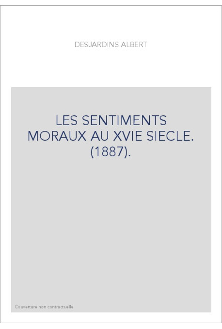 LES SENTIMENTS MORAUX AU XVIE SIECLE. (1887).