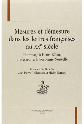 MESURES ET DEMESURES DANS LES LETTRES FRANCAISES AU XXE SIECLE. HOMMAGE à HENRI BEHAR