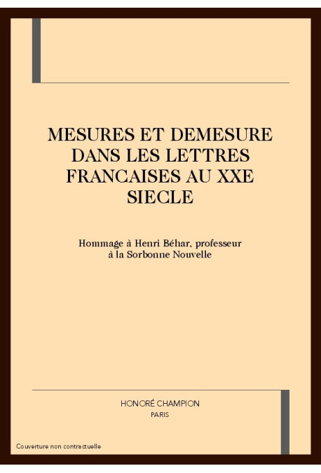 MESURES ET DEMESURES DANS LES LETTRES FRANCAISES AU XXE SIECLE. HOMMAGE à HENRI BEHAR