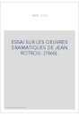 ESSAI SUR LES OEUVRES DRAMATIQUES DE JEAN ROTROU. (1868).