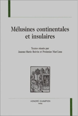 MELUSINE CONTINENTALES ET INSULAIRES. ACTES DU         COLLOQUE INTERNATIONAL TENU LES 27 ET 28 MARS 1997