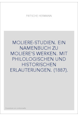 MOLIERE-STUDIEN. EIN NAMENBUCH ZU MOLIERE'S WERKEN. MIT PHILOLOGISCHEN UND HISTORISCHEN ERLAUTERUNGEN. (1887).