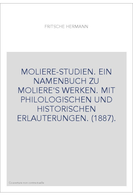 MOLIERE-STUDIEN. EIN NAMENBUCH ZU MOLIERE'S WERKEN. MIT PHILOLOGISCHEN UND HISTORISCHEN ERLAUTERUNGEN. (1887).