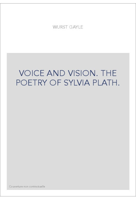 VOICE AND VISION. THE POETRY OF SYLVIA PLATH.