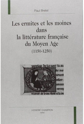 LES ERMITES ET LES MOINES DANS LA LITTÉRATURE FRANÇAISE DU MOYEN ÂGE (1150-1250).