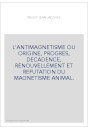 L'ANTIMAGNETISME OU ORIGINE, PROGRES, DECADENCE, RENOUVELLEMENT ET REFUTATION DU MAGNETISME ANIMAL.