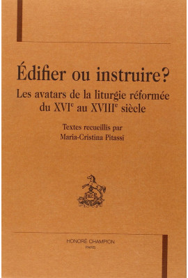 EDIFIER OU INSTRUIRE ? LES AVATARS DE LA LITURGIE REFORMEE DU XVIE AU XVIIIE SIECLES