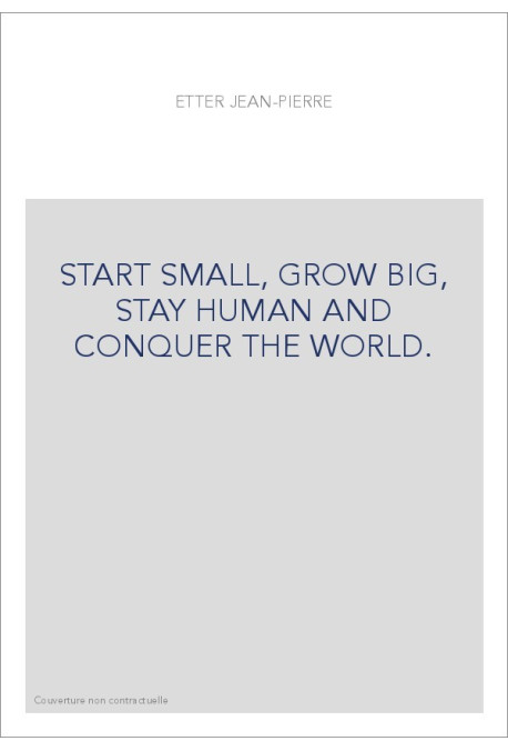 START SMALL, GROW BIG, STAY HUMAN AND CONQUER THE WORLD.