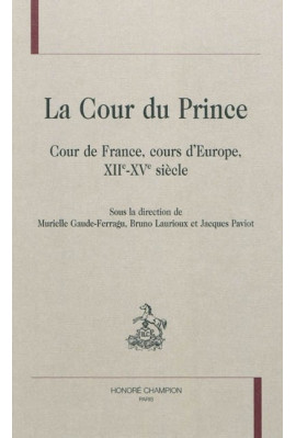 LA COUR DU PRINCE   COUR DE FRANCE, COURS D'EUROPE, XII-XV SIECLE