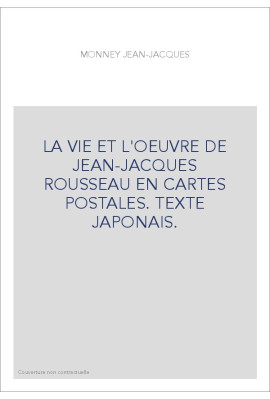 LA VIE ET L'OEUVRE DE JEAN-JACQUES ROUSSEAU EN CARTES POSTALES. TEXTE JAPONAIS.