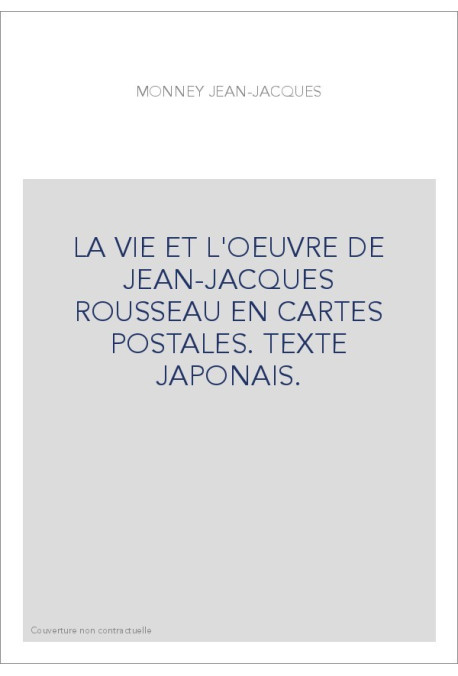 LA VIE ET L'OEUVRE DE JEAN-JACQUES ROUSSEAU EN CARTES POSTALES. TEXTE JAPONAIS.
