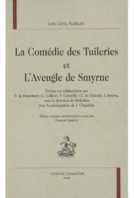LA COMEDIE DES TUILERIES. L'AVEUGLE DE SMYRNE. ECRITES EN COLL. PAR F. DE BOISROBERT, G. COLLETET, P CORNEILLE