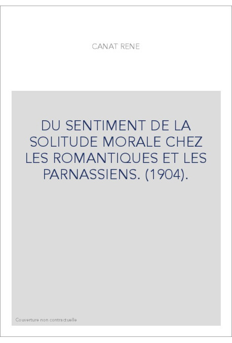 DU SENTIMENT DE LA SOLITUDE MORALE CHEZ LES ROMANTIQUES ET LES PARNASSIENS. (1904).