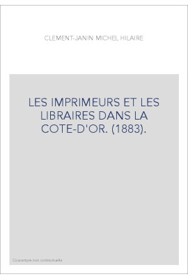 LES IMPRIMEURS ET LES LIBRAIRES DANS LA COTE-D'OR. (1883).