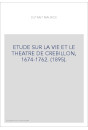 ETUDE SUR LA VIE ET LE THEATRE DE CREBILLON, 1674-1762. (1895).