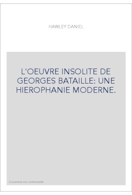L'OEUVRE INSOLITE DE GEORGES BATAILLE: UNE HIEROPHANIE MODERNE.