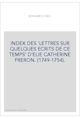 INDEX DES 'LETTRES SUR QUELQUES ECRITS DE CE TEMPS' D'ELIE CATHERINE FRERON. (1749-1754).