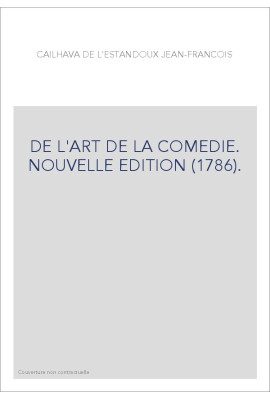 DE L'ART DE LA COMEDIE. NOUVELLE EDITION (1786).