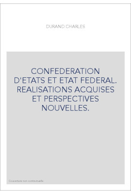 CONFEDERATION D'ETATS ET ETAT FEDERAL. REALISATIONS ACQUISES ET PERSPECTIVES NOUVELLES.