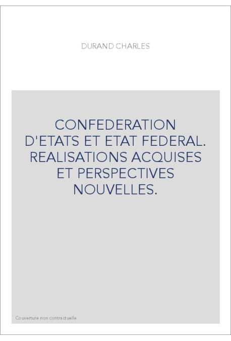CONFEDERATION D'ETATS ET ETAT FEDERAL. REALISATIONS ACQUISES ET PERSPECTIVES NOUVELLES.