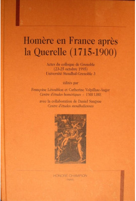 HOMERE EN FRANCE APRES LA QUERELLE (1715-1900). ACTES DU COLLOQUE DE GRENOBLE (23-25 OCTOBRE 1995).