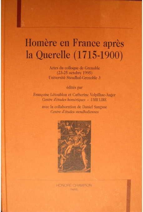HOMERE EN FRANCE APRES LA QUERELLE (1715-1900). ACTES DU COLLOQUE DE GRENOBLE (23-25 OCTOBRE 1995).