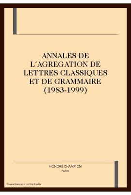 ANNALES DE L´AGREGATION DE LETTRES CLASSIQUES ET DE GRAMMAIRE (1983-1999).