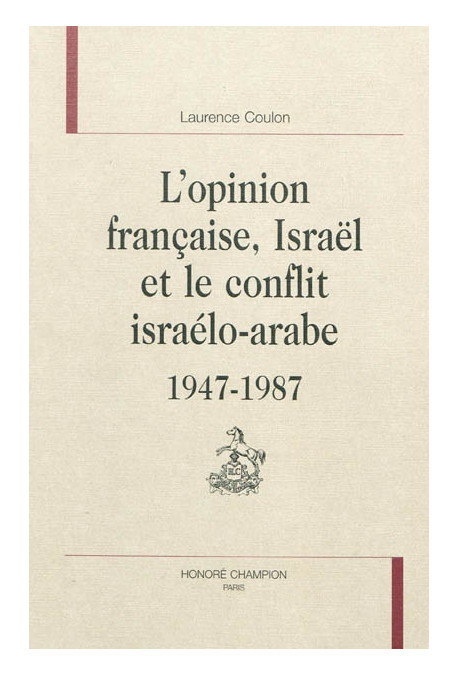 L'OPINION FRANCAISE, ISRAEL ET LE CONFLIT ISRAELO-ARABE. 1947-1987