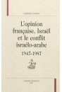 L'OPINION FRANCAISE, ISRAEL ET LE CONFLIT ISRAELO-ARABE. 1947-1987