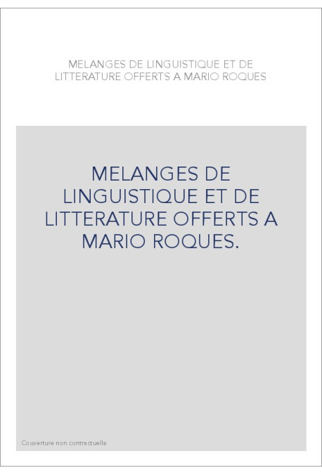 MELANGES DE LINGUISTIQUE ET DE LITTERATURE OFFERTS A MARIO ROQUES.