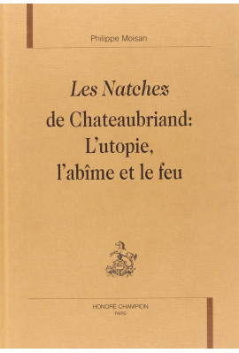 LES NATCHEZ DE CHATEAUBRIAND: L'UTOPIE, L'ABIME ET LE  FEU.