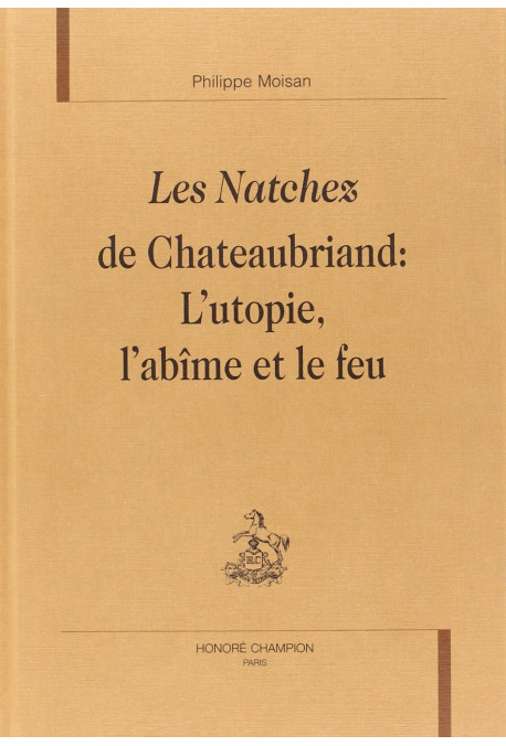 LES NATCHEZ DE CHATEAUBRIAND: L'UTOPIE, L'ABIME ET LE  FEU.