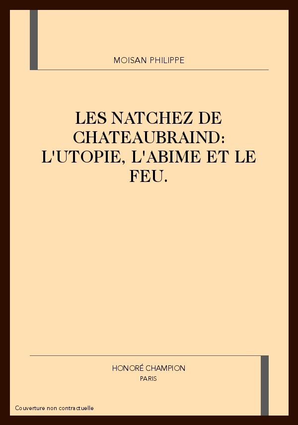 LES NATCHEZ DE CHATEAUBRIAND: L'UTOPIE, L'ABIME ET LE  FEU.