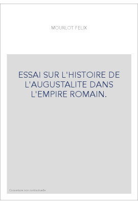 ESSAI SUR L'HISTOIRE DE L'AUGUSTALITE DANS L'EMPIRE ROMAIN.