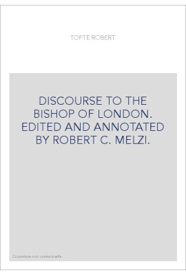 DISCOURSE TO THE BISHOP OF LONDON. EDITED AND ANNOTATED BY ROBERT C. MELZI.