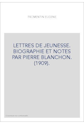 LETTRES DE JEUNESSE. BIOGRAPHIE ET NOTES PAR PIERRE BLANCHON. (1909).